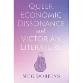 Queer Economic Dissonance and Victorian Literature