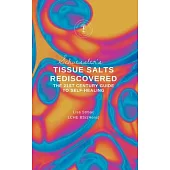 Schuessler’s Tissue Salts Rediscovered: The 21st Century Guide to Self-healing