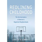 Redlining Childhood: The Survivornomics of America’s Neglected Neighborhoods