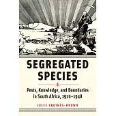 Segregated Species: Pests, Knowledge, and Boundaries in South Africa, 1910-1948