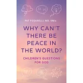 Why Can’t There Be Peace in the World?: Children’s Questions for God