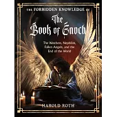 The Forbidden Knowledge of the Book of Enoch: The Watchers, Nephilim, Fallen Angels, and the End of the World