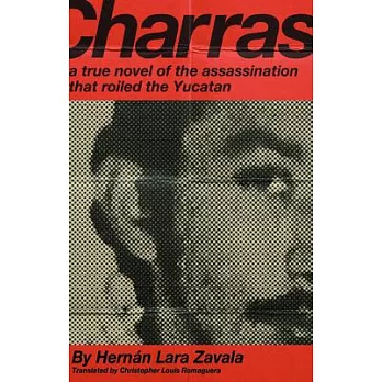 Charras: A True Novel of the Assassination That Roiled the Yucatan