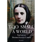 Too Small a World: The Life of Mother Frances Cabrini