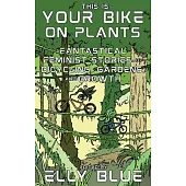 This Is Your Bike on Plants: Fantastical Feminist Stories of Bicycling, Gardens, and Growth