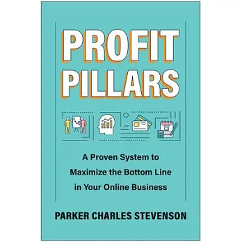Profit Pillars: A Proven System to Maximize the Bottom Line in Your Online Business