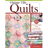Vintage Vibe Quilts: 17 Classic Designs from Marvelously Modern Fabric
