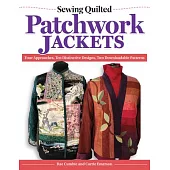 Sewing Quilted Patchwork Jackets: Four Approaches, 10 Distinctive Designs, Two Downloadable Patterns