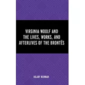 Virginia Woolf and the Lives, Works, and Afterlives of the Brontës