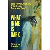 What in Me Is Dark: The Revolutionary Afterlife of Paradise Lost