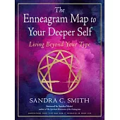 The Enneagram Map to Your Deeper Self: Living Beyond Your Type