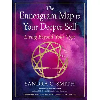 The Enneagram Map to Your Deeper Self: Living Beyond Your Type