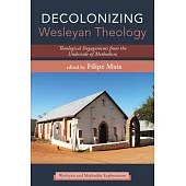 Decolonizing Wesleyan Theology: Theological Engagements from the Underside of Methodism