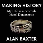 Making History: My Life as a Scottish Metal Detectorist
