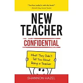 New Teacher Confidential: What They Didn’t Tell You About Being a Teacher