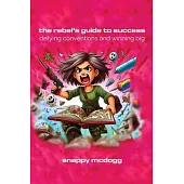 The Rebel’s Guide To Success: Defying Conventions and Winning Big