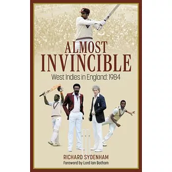 Almost Invincible: The West Indies Cricket Team in England: 1984
