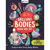 Brilliant Bodies Inside and Out: Explore How Every Body Works