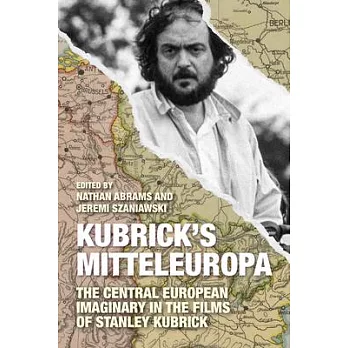 Kubrick’s Mitteleuropa: The Central European Imaginary in the Films of Stanley Kubrick