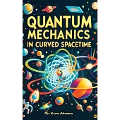 Quantum Mechanics in Curved Spacetime: A Comprehensive Exploration