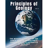 Principles of Geology: The Modern Changes of the Earth and its Inhabitants Considered as Illustrative of Geology, Vol V
