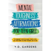 Mental Toughness Affirmations for Teen Girls: 101 Affirmations to Foster Grit, Resilience, Positive Self-Talk and a Growth Mindset for Optimal Perform