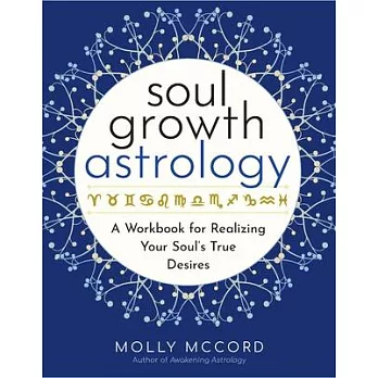 Soul Growth Astrology: A Workbook for Realizing Your Soul’s True Desires