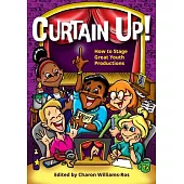 Curtain Up!: How to Stage Great Youth Productions