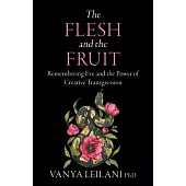 The Flesh and the Fruit: Remembering Eve and the Power of Creative Transgression