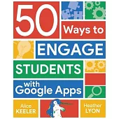 50 Ways to Engage Students with Google Apps