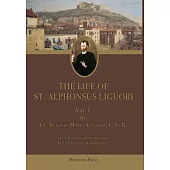 The Life of St. Alphonsus Liguori: Vol. 1