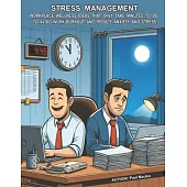 Stress Management: Workplace Wellness Ideas That Only Take Minutes To Do To Avoid Work Burnout And Reduce Anxiety And Stress