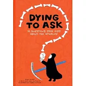 Dying to Ask: 38 Questions from Kids about the Afterlife