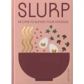 Slurp: Simple Recipes to Elevate Your Noodles