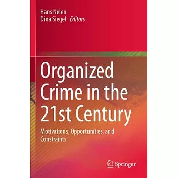 Organized Crime in the 21st Century: Motivations, Opportunities, and Constraints