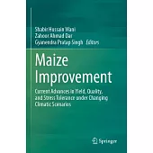 Maize Improvement: Current Advances in Yield, Quality, and Stress Tolerance Under Changing Climatic Scenarios