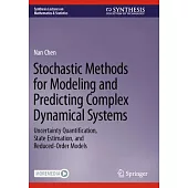Stochastic Methods for Modeling and Predicting Complex Dynamical Systems: Uncertainty Quantification, State Estimation, and Reduced-Order Models