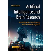 Artificial Intelligence and Brain Research: Neural Networks, Deep Learning and the Future of Cognition