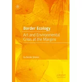 Border Ecology: Art and Environmental Crisis at the Margins