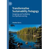 Transformative Sustainability Pedagogy: Designing and Facilitating Eco-Spiritual Learning