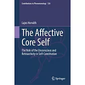 The Affective Core Self: The Role of the Unconscious and Retroactivity in Self-Constitution