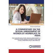 A Commentary on the Sexual Harassment of Women at Workplace in India