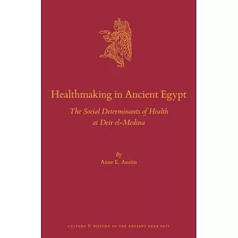 Healthmaking in Ancient Egypt: The Social Determinants of Health at Deir El-Medina