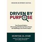 Driven By Purpose: Your Practical Guide to Discovering Individual and Team Purpose and Mobilising it into Positive Impact