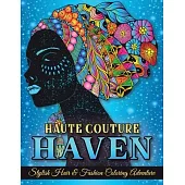 Haute Couture Haven. Stylish Hair & Fashion Coloring Adventure. Beautiful Hair Designs and Fashion, Coloring Book For Adults & Teenagers.