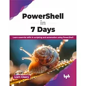 Powershell in 7 Days: Learn Essential Skills in Scripting and Automation Using Powershell