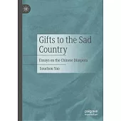 Gifts to the Sad Country: Essays on the Chinese Diaspora