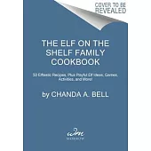 The Elf on the Shelf Family Cookbook: 50 Elftastic Recipes and Dozens of Fun Activities to Make Christmas Magic