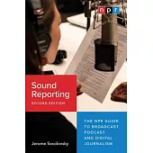 Sound Reporting, Second Edition: The NPR Guide to Broadcast, Podcast and Digital Journalism