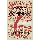 Good Company: Economic Policy After Shareholder Primacy